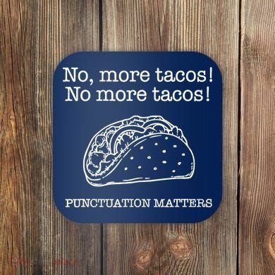 Punctuation Matters No More Tacos Teacher Grammar Outfits Coaster