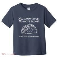 Punctuation Matters No More Tacos Teacher Grammar Outfits Toddler T-Shirt thumb 0