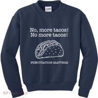 Punctuation Matters No More Tacos Teacher Grammar Outfits Kids Sweatshirt thumb 0