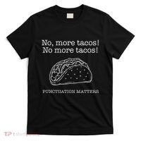 Punctuation Matters No More Tacos Teacher Grammar Outfits T-Shirt thumb 0