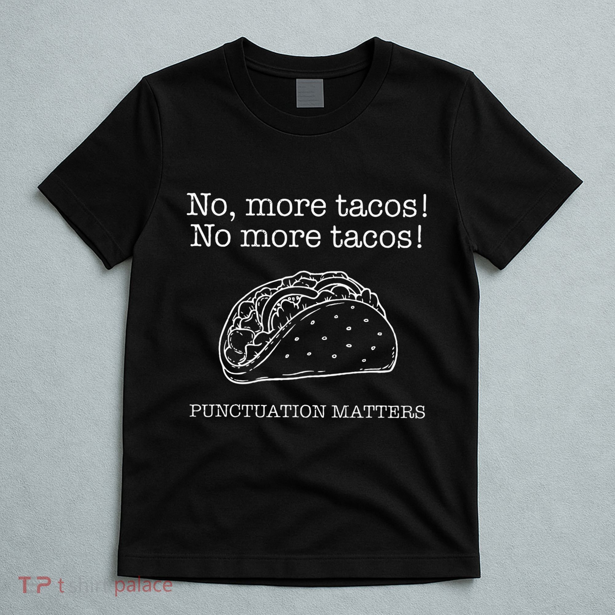 Punctuation Matters No More Tacos Teacher Grammar Outfits T-Shirt