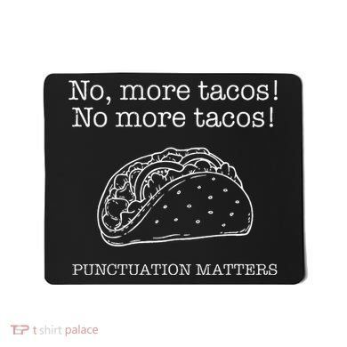 Punctuation Matters No More Tacos Teacher Grammar Outfits Mousepad