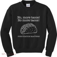 Punctuation Matters No More Tacos Teacher Grammar Outfits Kids Sweatshirt thumb 0