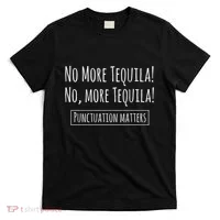Punctuation Matters No More Tequila Grammar Joke T-Shirt thumb 0