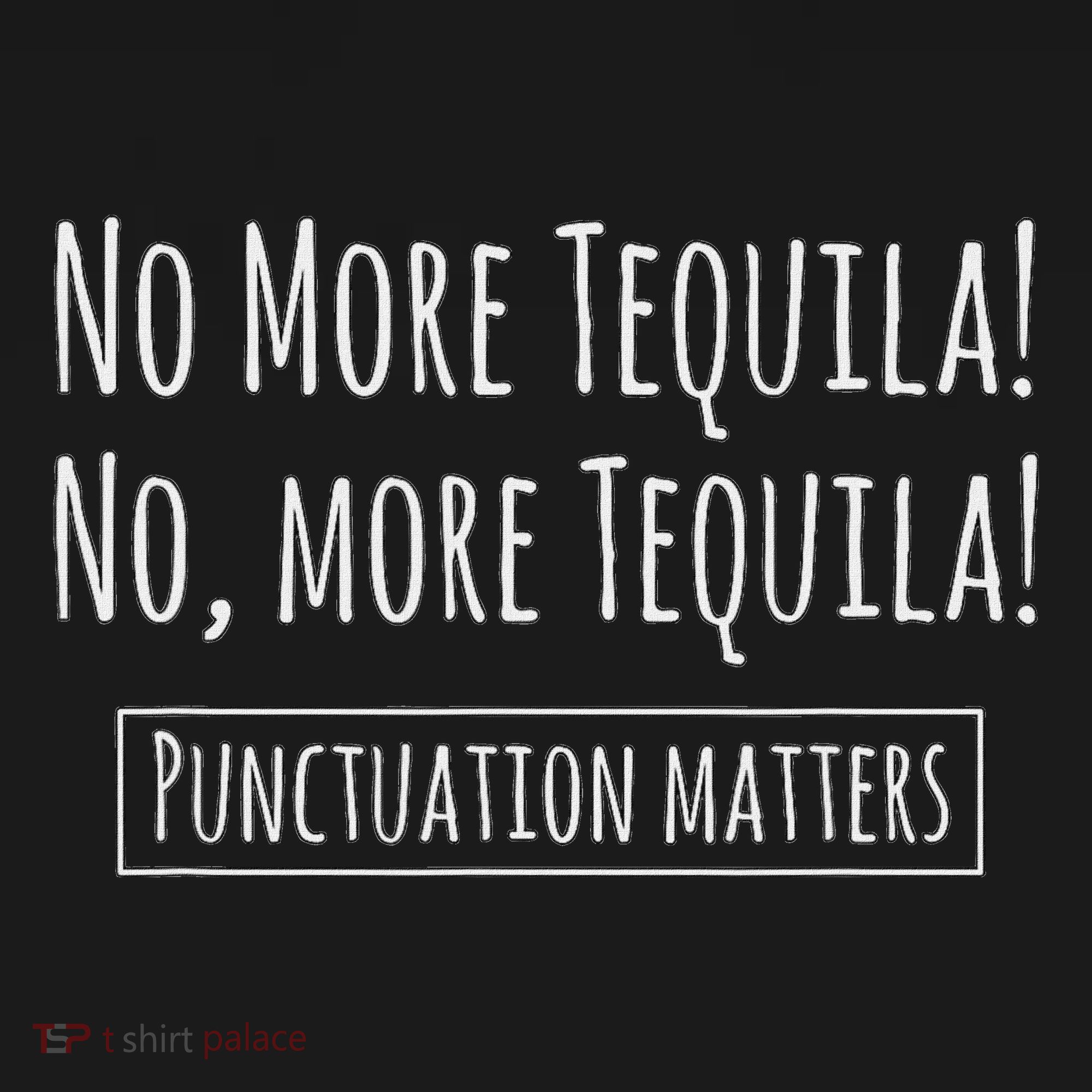 Punctuation Matters No More Tequila Grammar Joke T-Shirt
