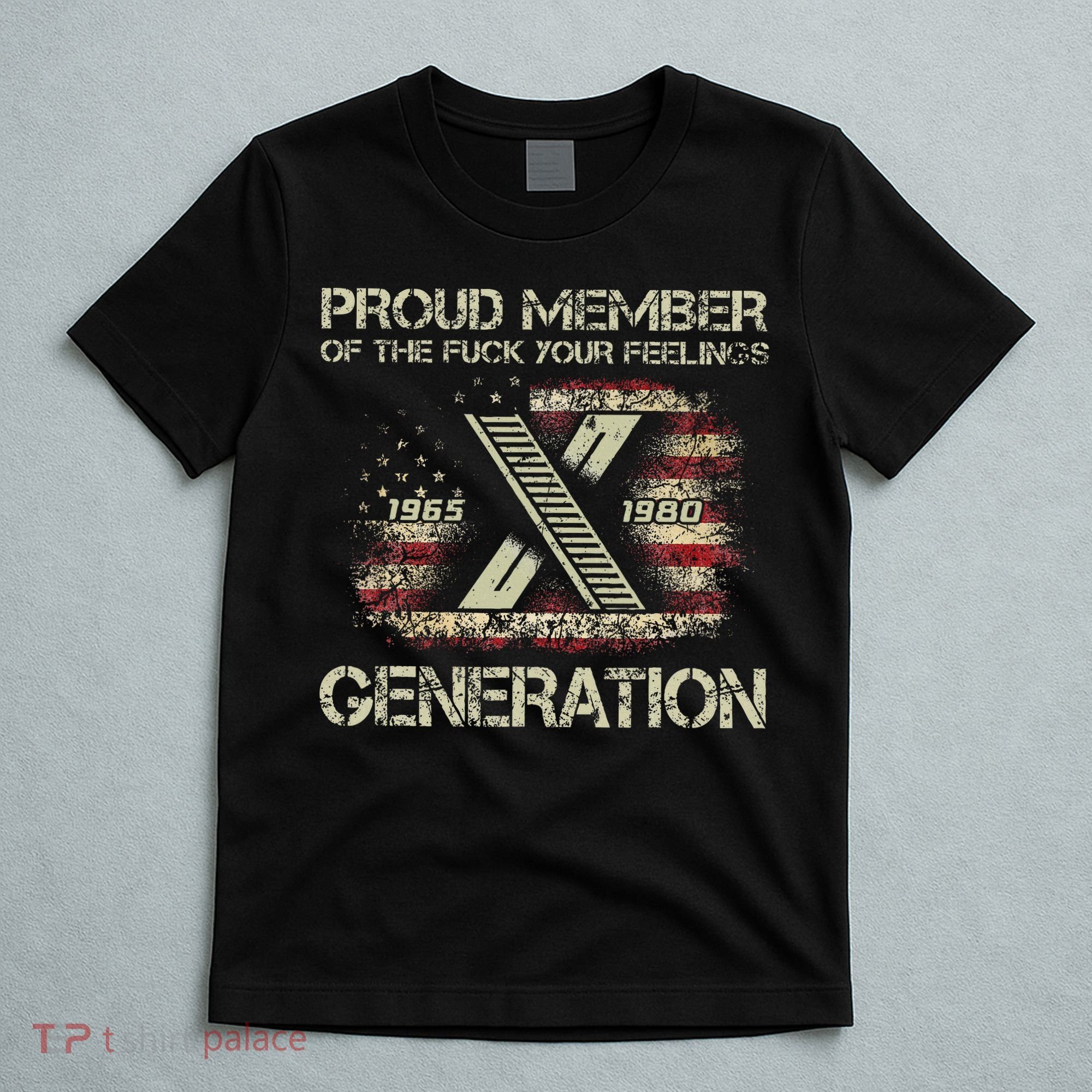 Proud Member Of The Fuck Your Feelings Gen X T-Shirt