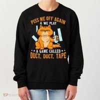 Piss Me Off Again And We Play A Game Called Duct Tape Cat Women's Sweatshirt thumb 0