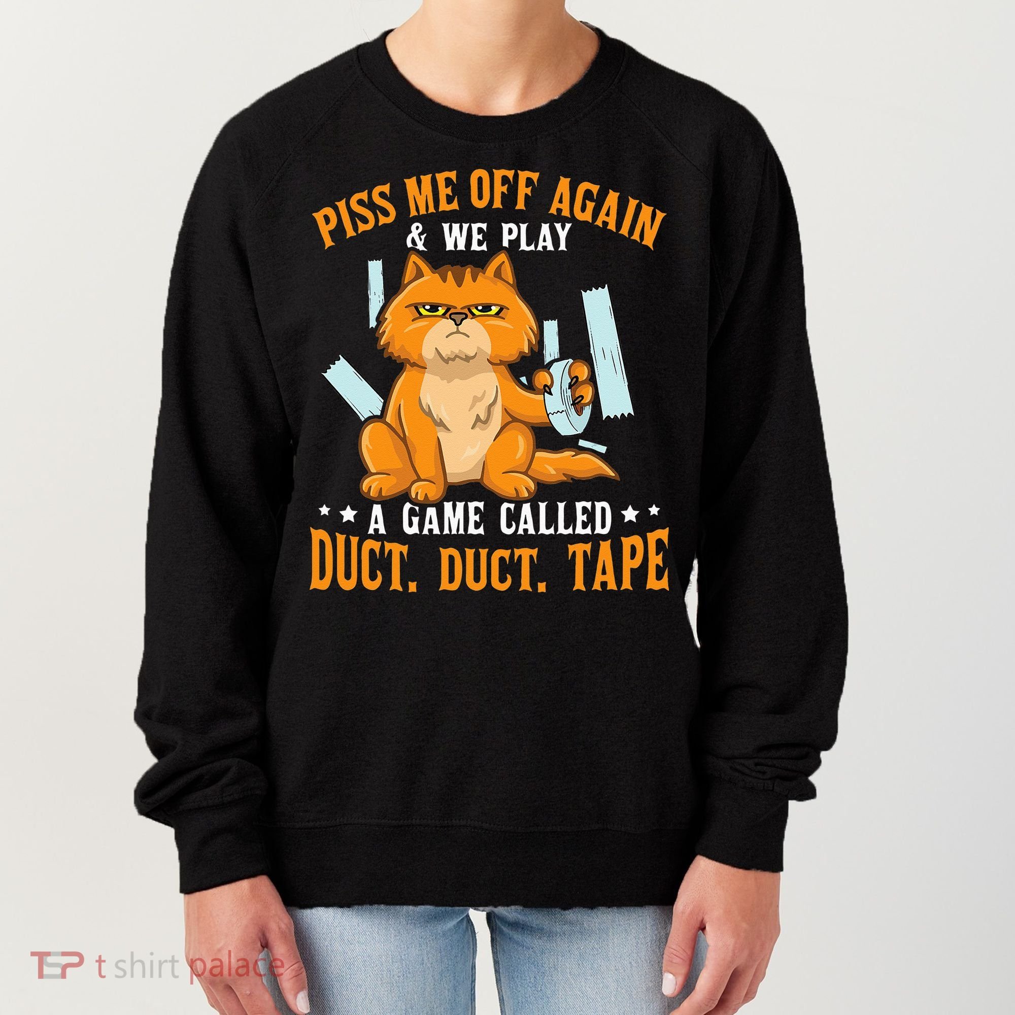 Piss Me Off Again And We Play A Game Called Duct Tape Cat Women's Sweatshirt