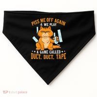 Piss Me Off Again And We Play A Game Called Duct Tape Cat USA-Made Doggie Bandana thumb 0