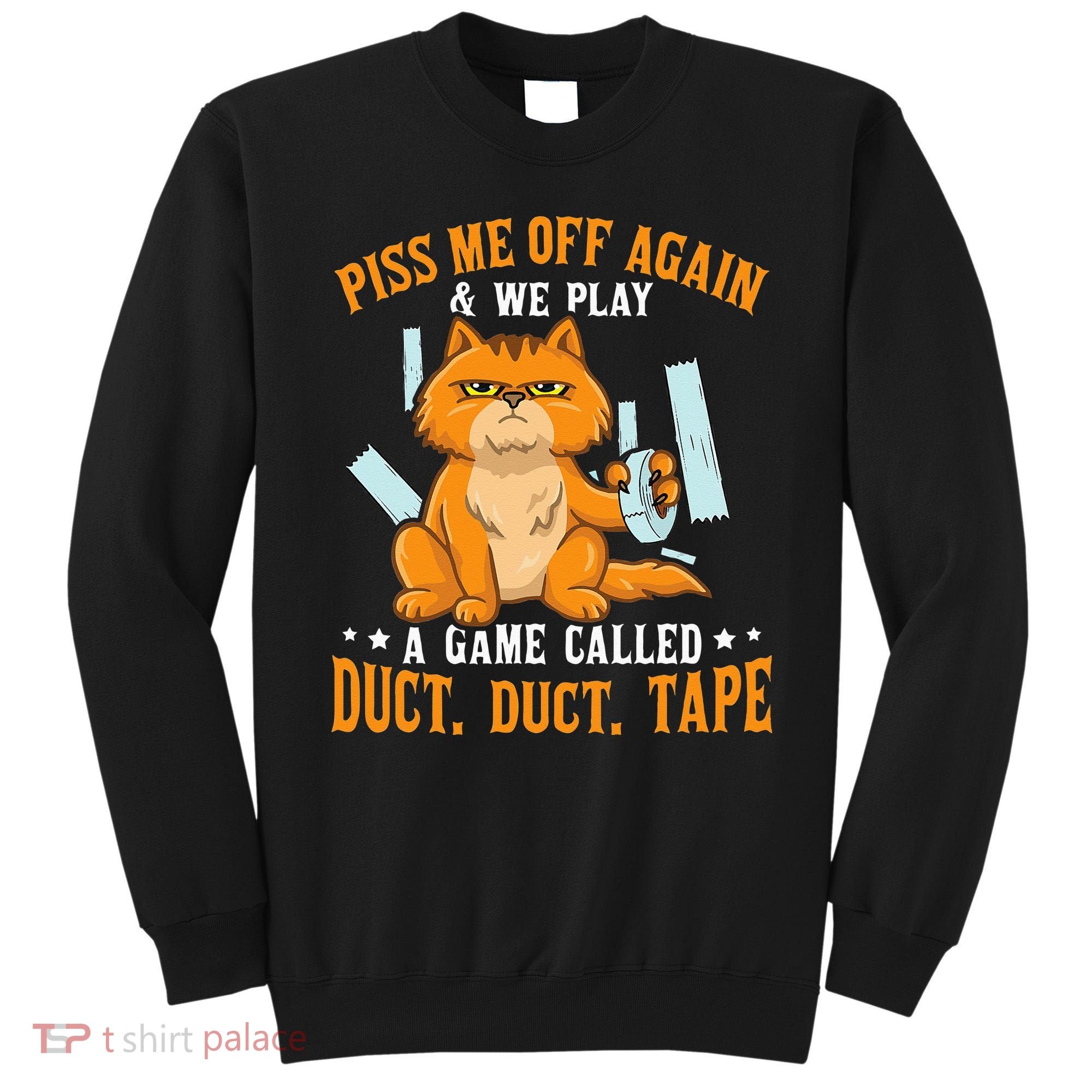 Piss Me Off Again And We Play A Game Called Duct Tape Cat Sweatshirt