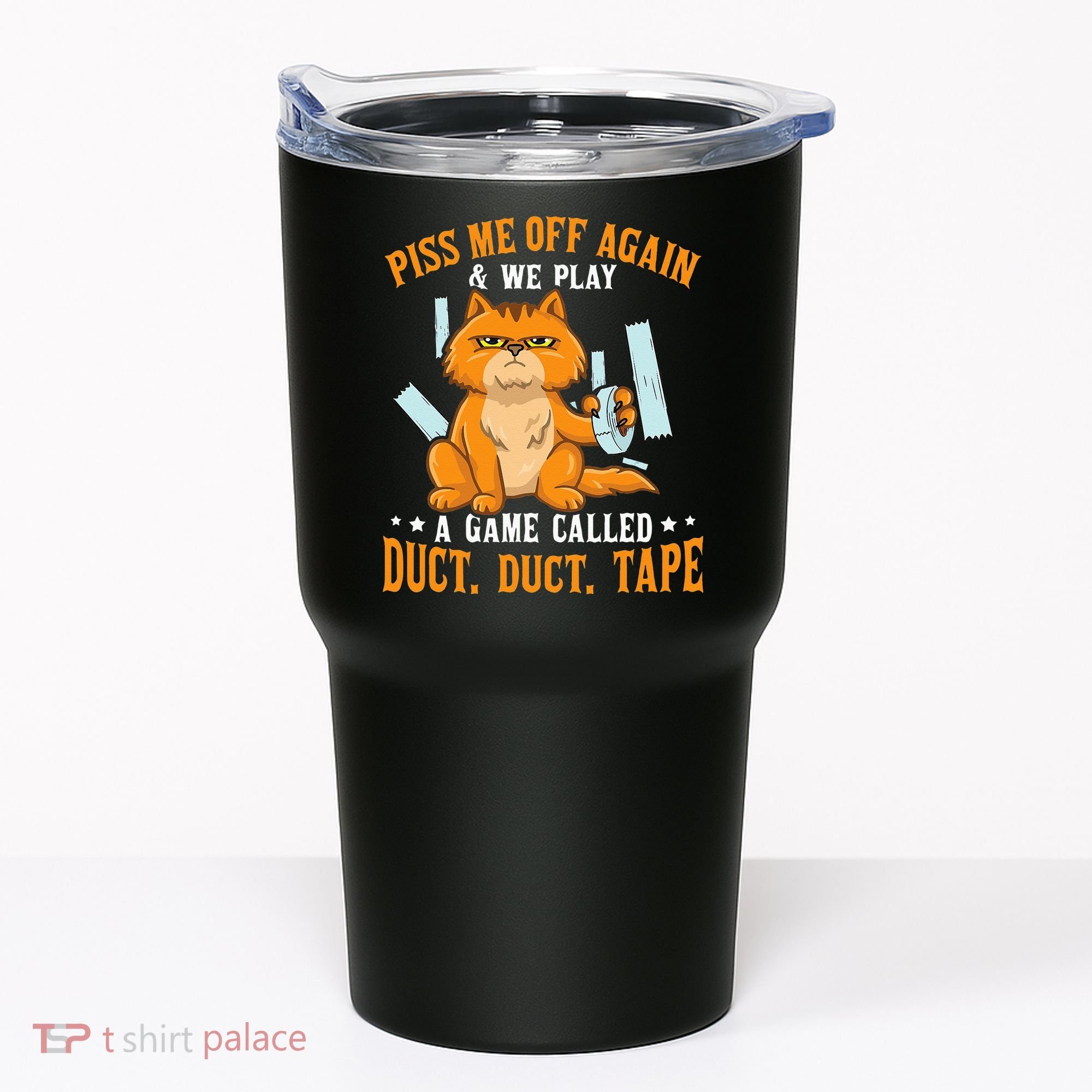 Piss Me Off Again And We Play A Game Called Duct Tape Cat Tumbler