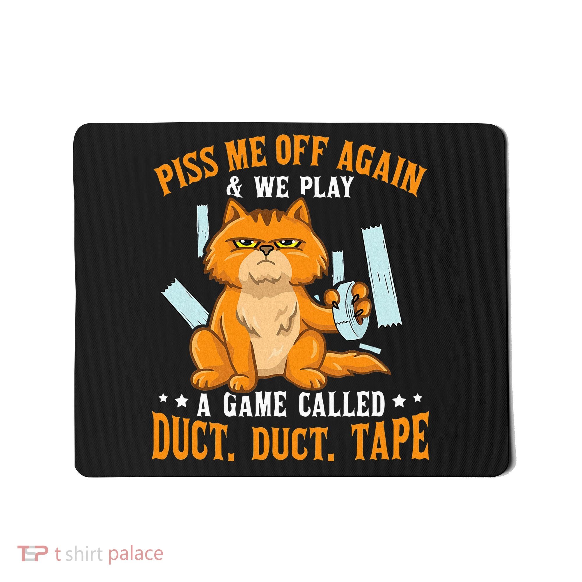 Piss Me Off Again And We Play A Game Called Duct Tape Cat Mousepad