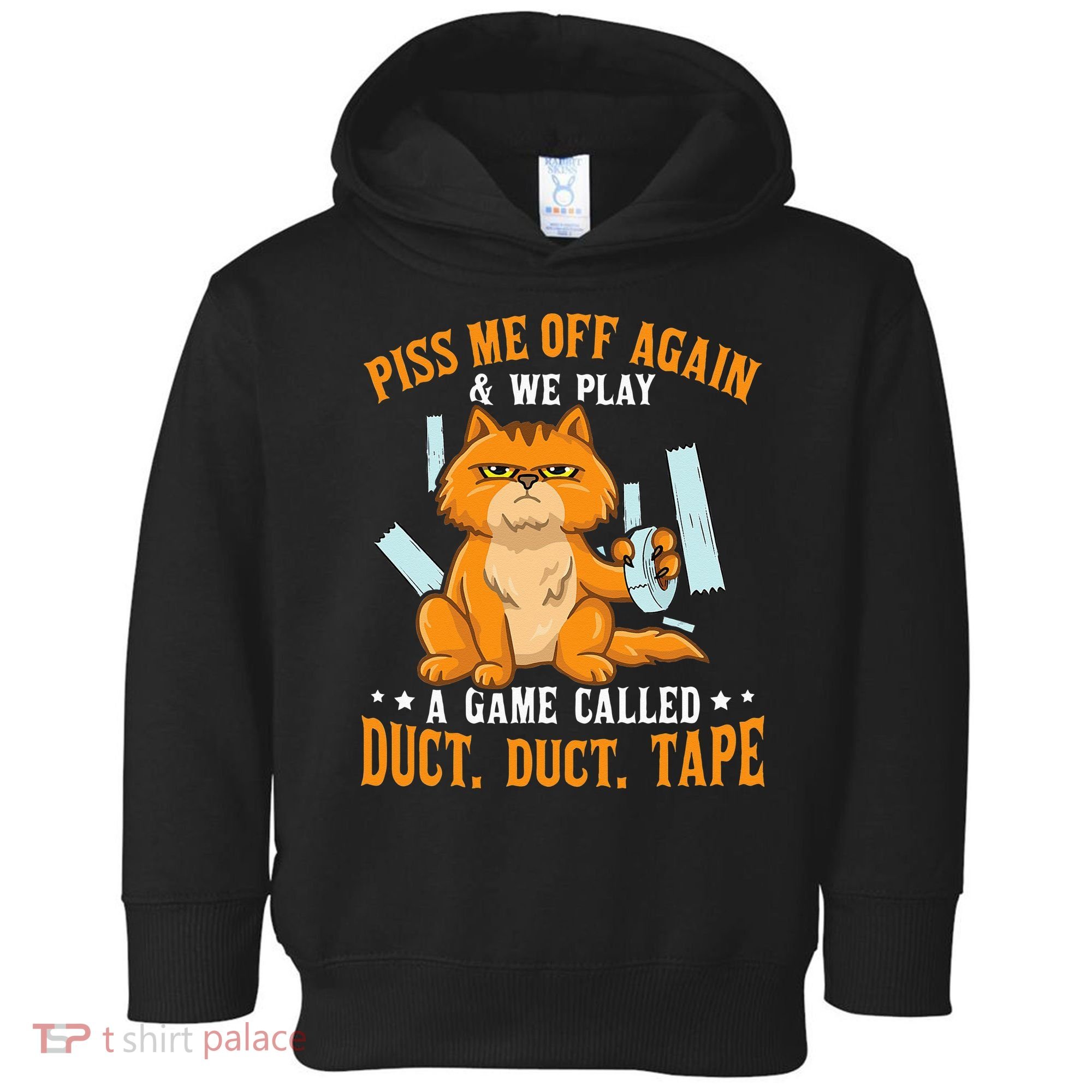 Piss Me Off Again And We Play A Game Called Duct Tape Cat Toddler Hoodie