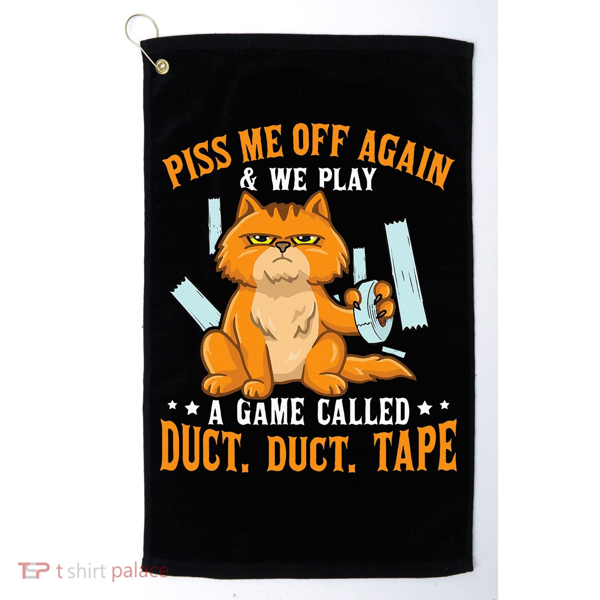 Piss Me Off Again And We Play A Game Called Duct Tape Cat Golf Towel