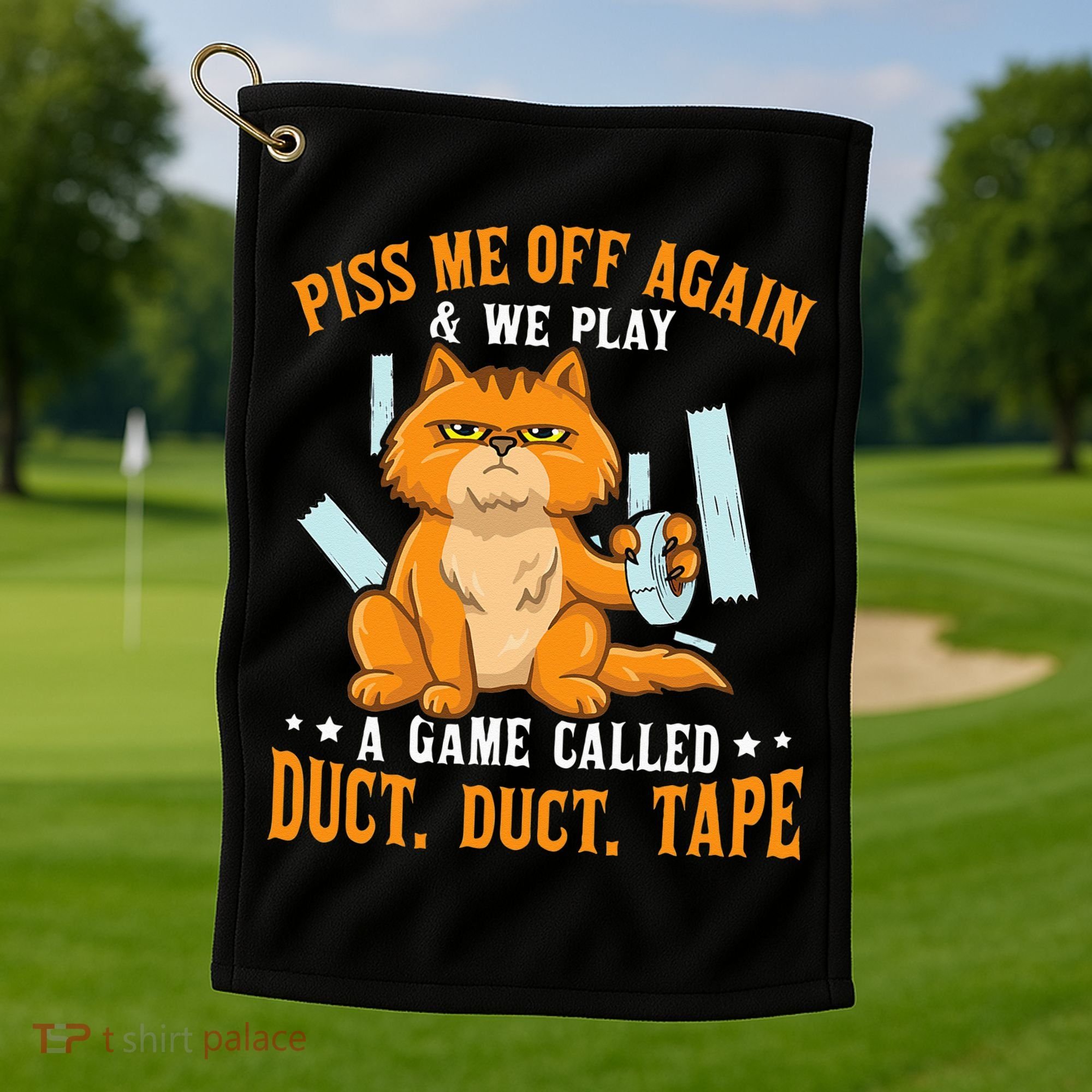 Piss Me Off Again And We Play A Game Called Duct Tape Cat Golf Towel