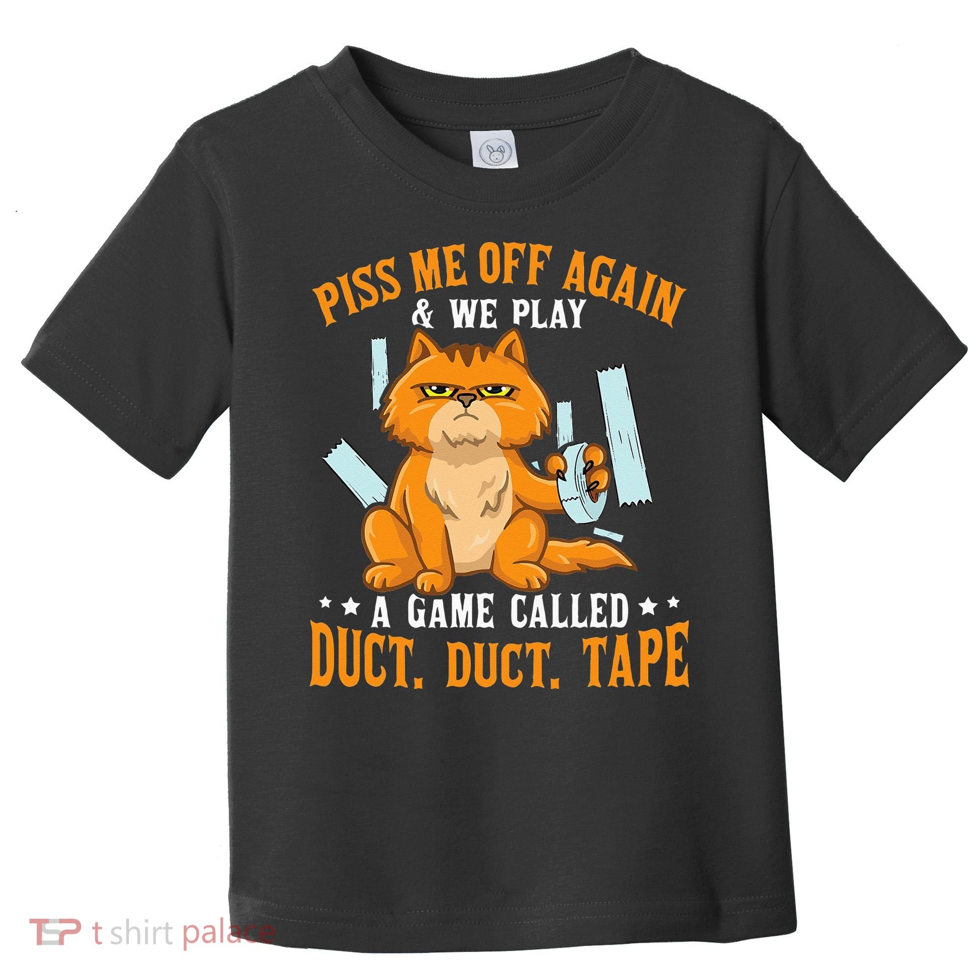 Piss Me Off Again And We Play A Game Called Duct Tape Cat Toddler T-Shirt