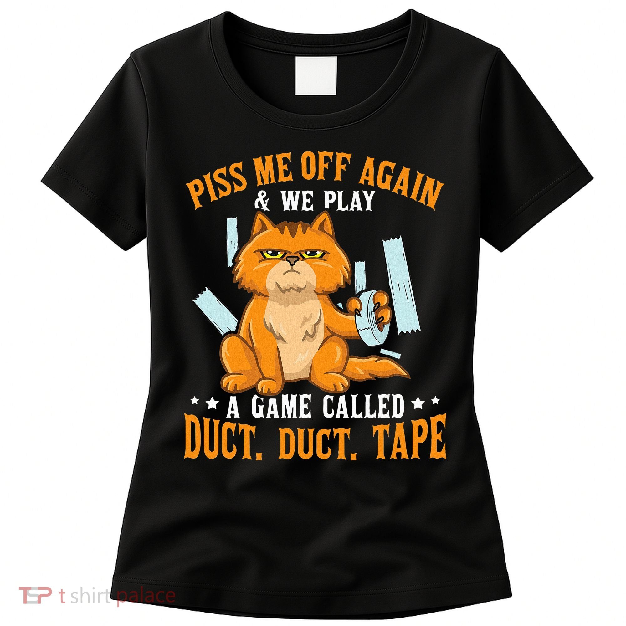 Piss Me Off Again And We Play A Game Called Duct Tape Cat Women's T-Shirt