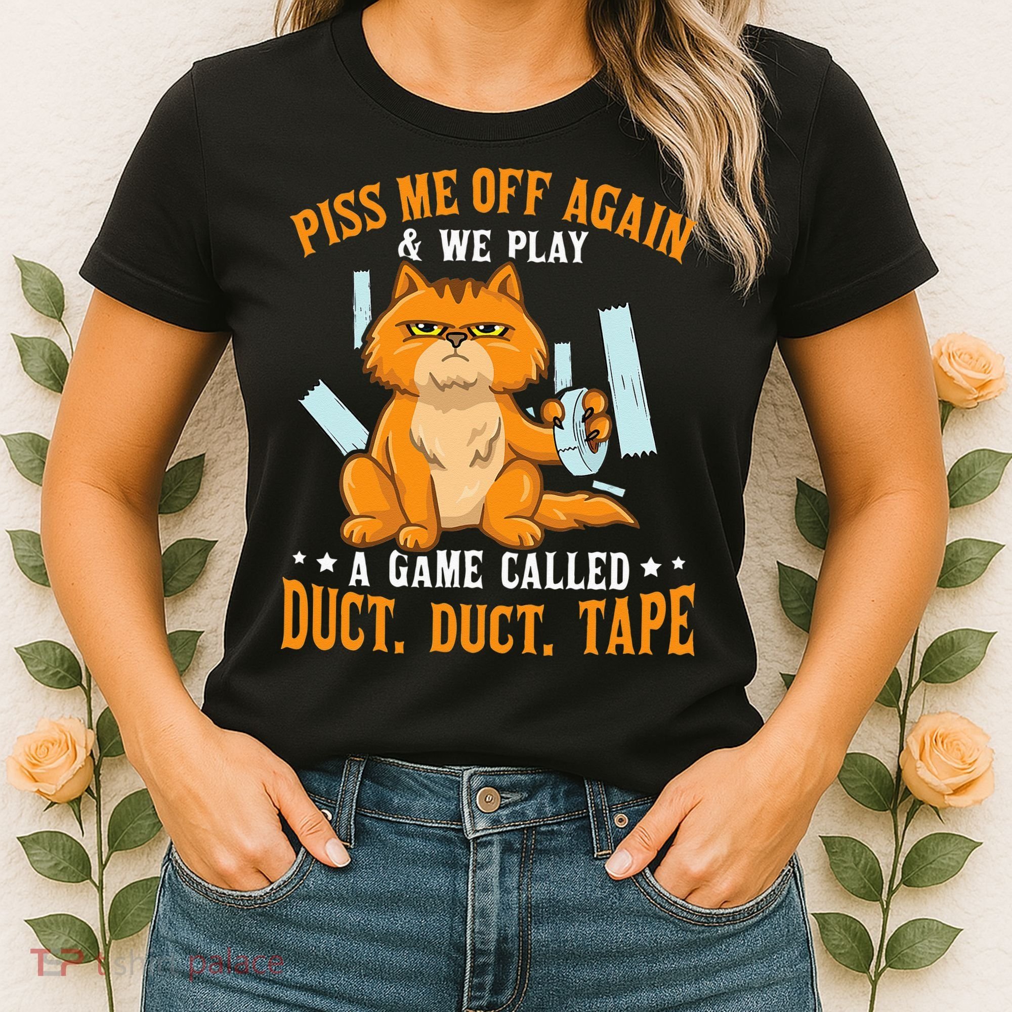 Piss Me Off Again And We Play A Game Called Duct Tape Cat Women's T-Shirt