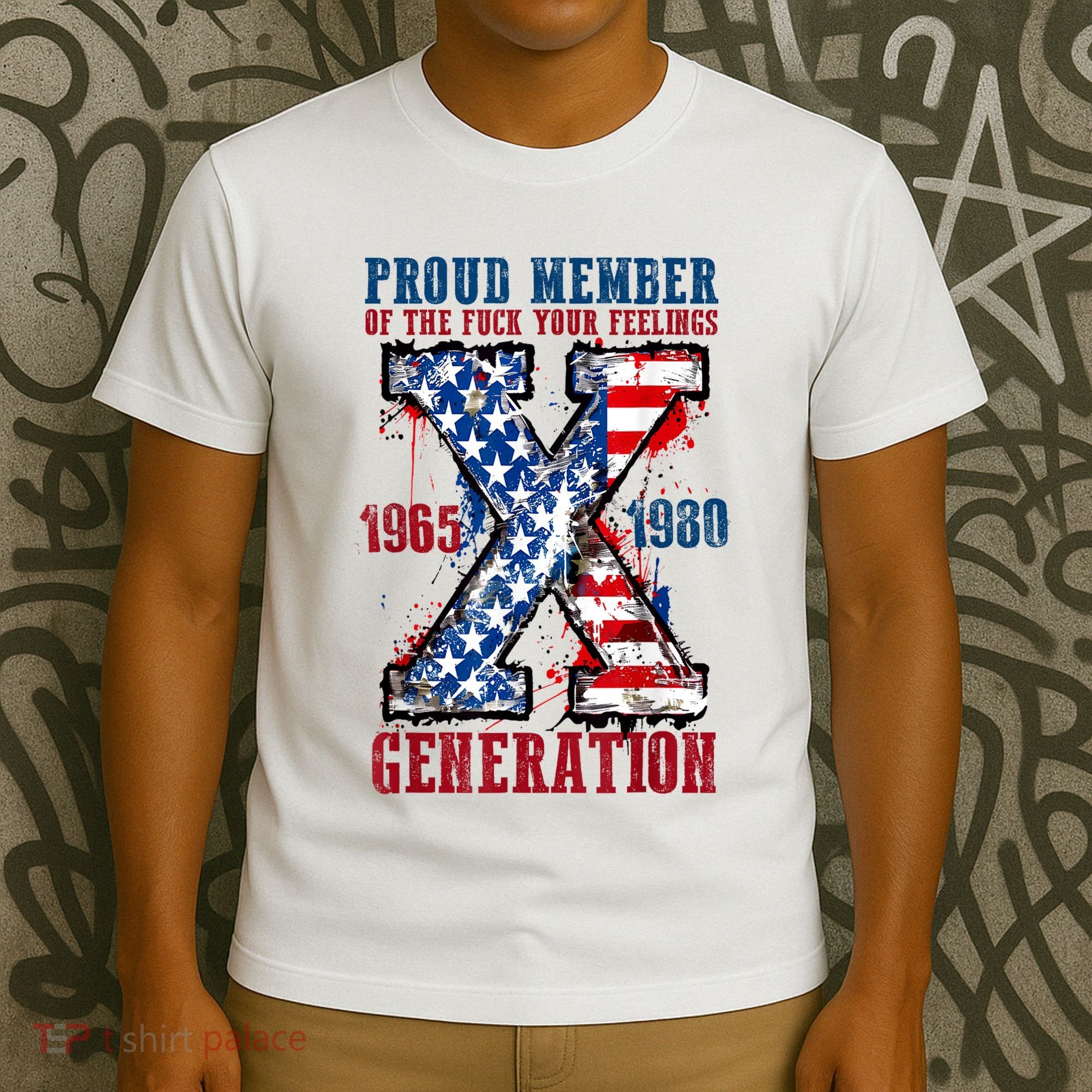 Proud Member Of The Fuck Your Feelings Generation X T-Shirt