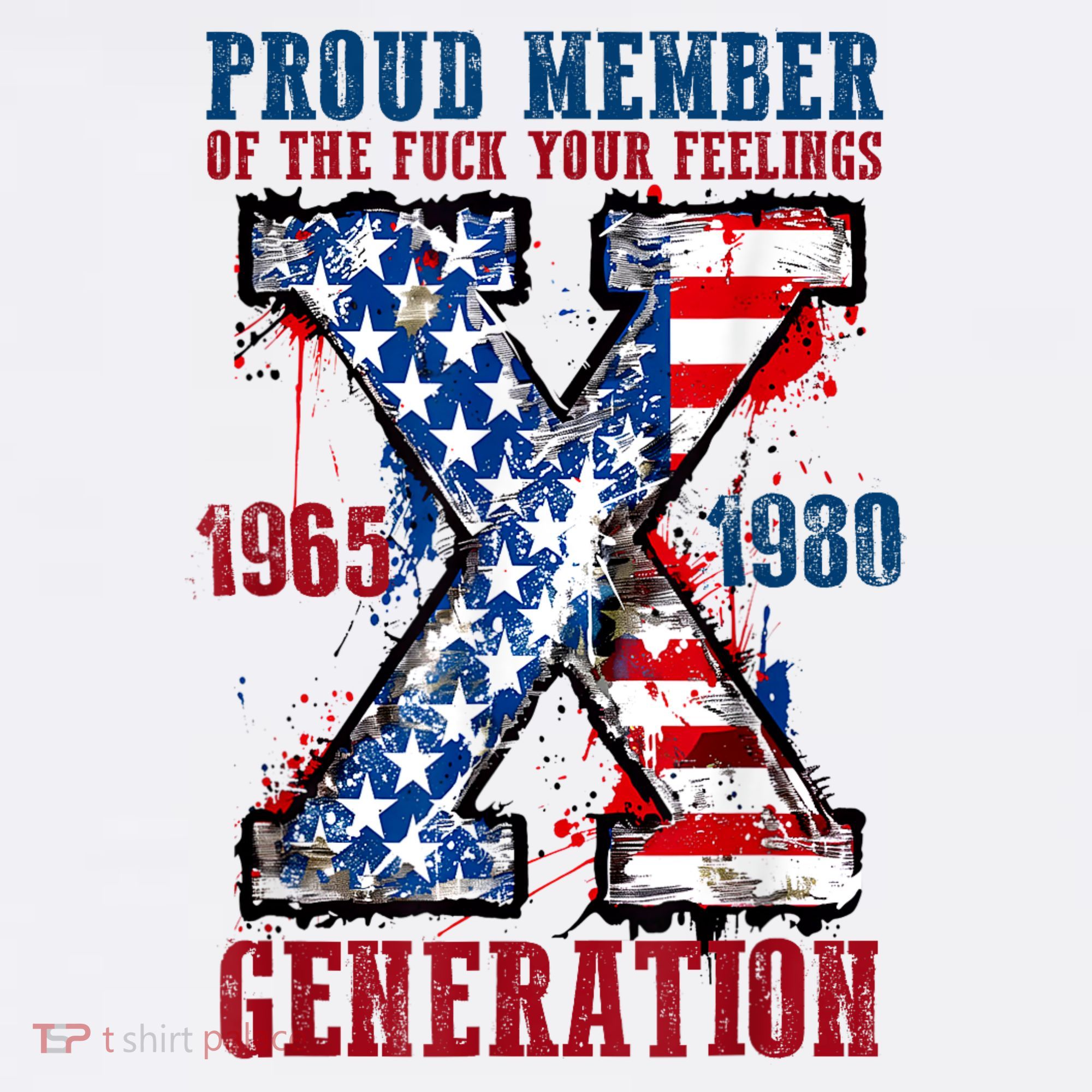 Proud Member Of The Fuck Your Feelings Generation X T-Shirt