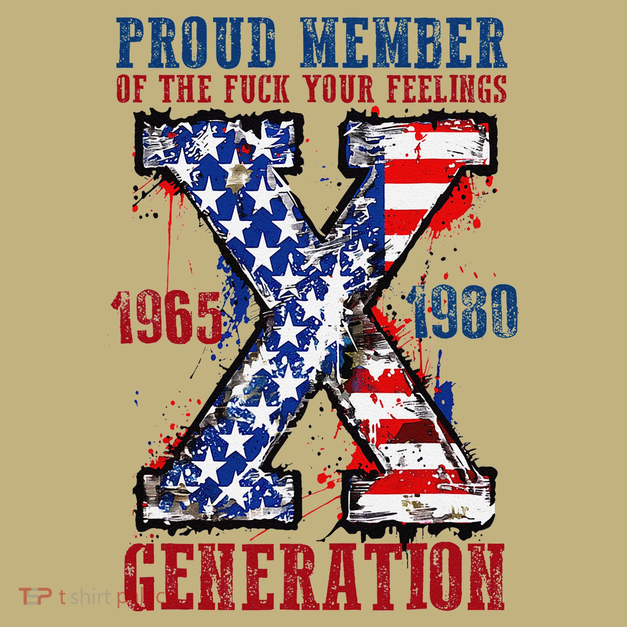 Proud Member Of The Fck Your Feelings X Generation 1965 1980 T-Shirt