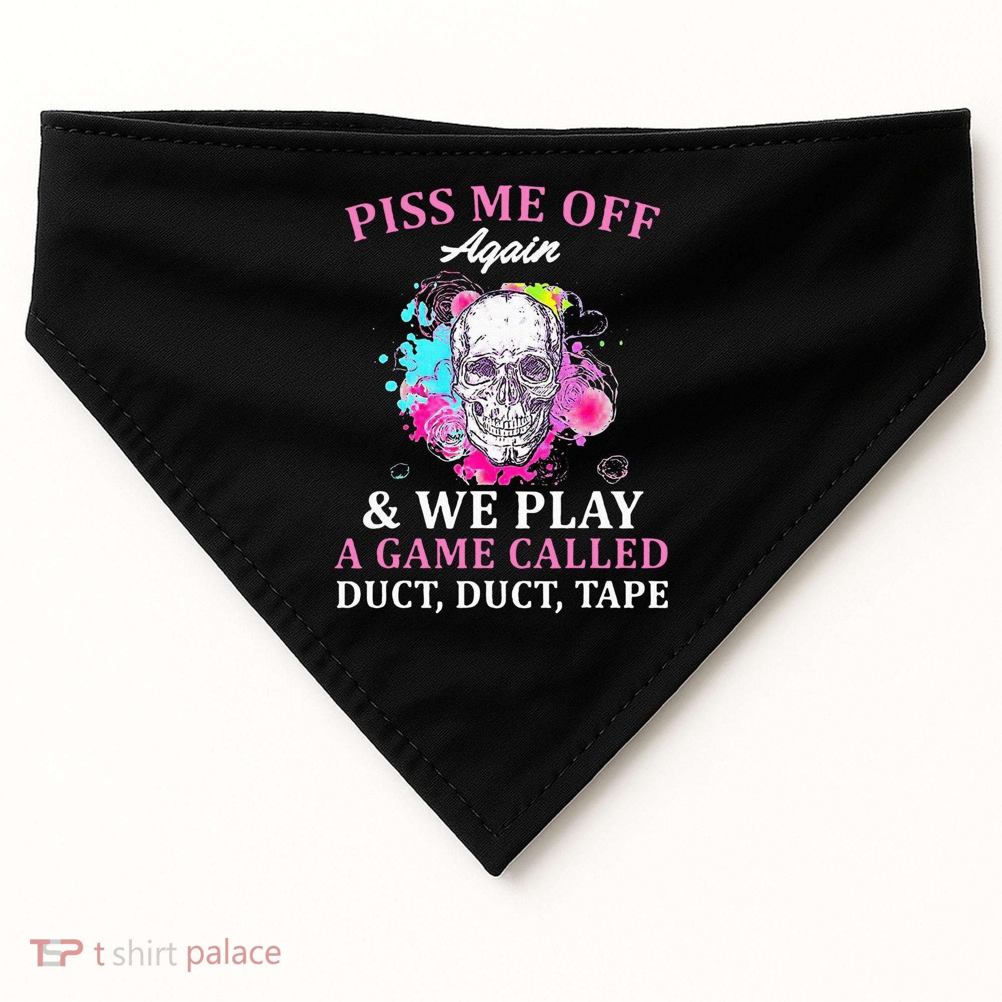 Piss Me Off Again And We Play A Game Called Duct Tape Skull USA-Made Doggie Bandana