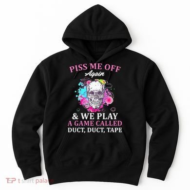 Piss Me Off Again And We Play A Game Called Duct Tape Skull Hoodie