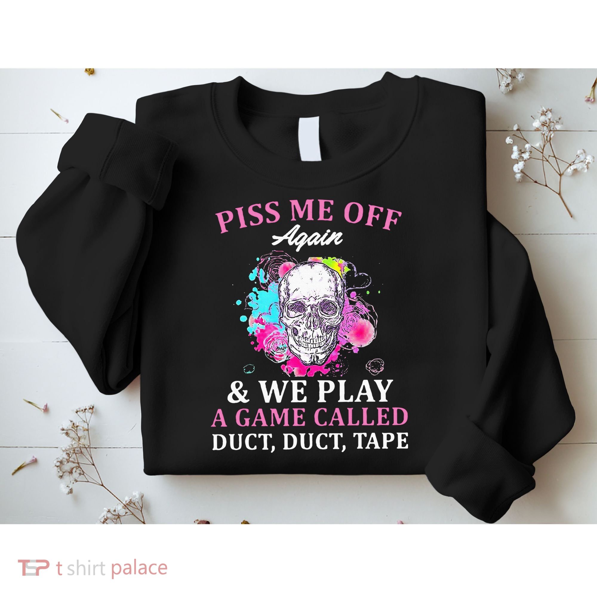 Piss Me Off Again And We Play A Game Called Duct Tape Skull Sweatshirt