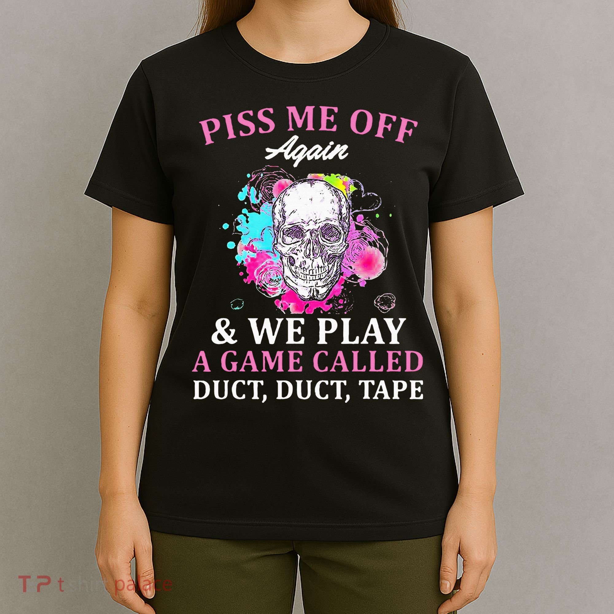 Piss Me Off Again And We Play A Game Called Duct Tape Skull T-Shirt