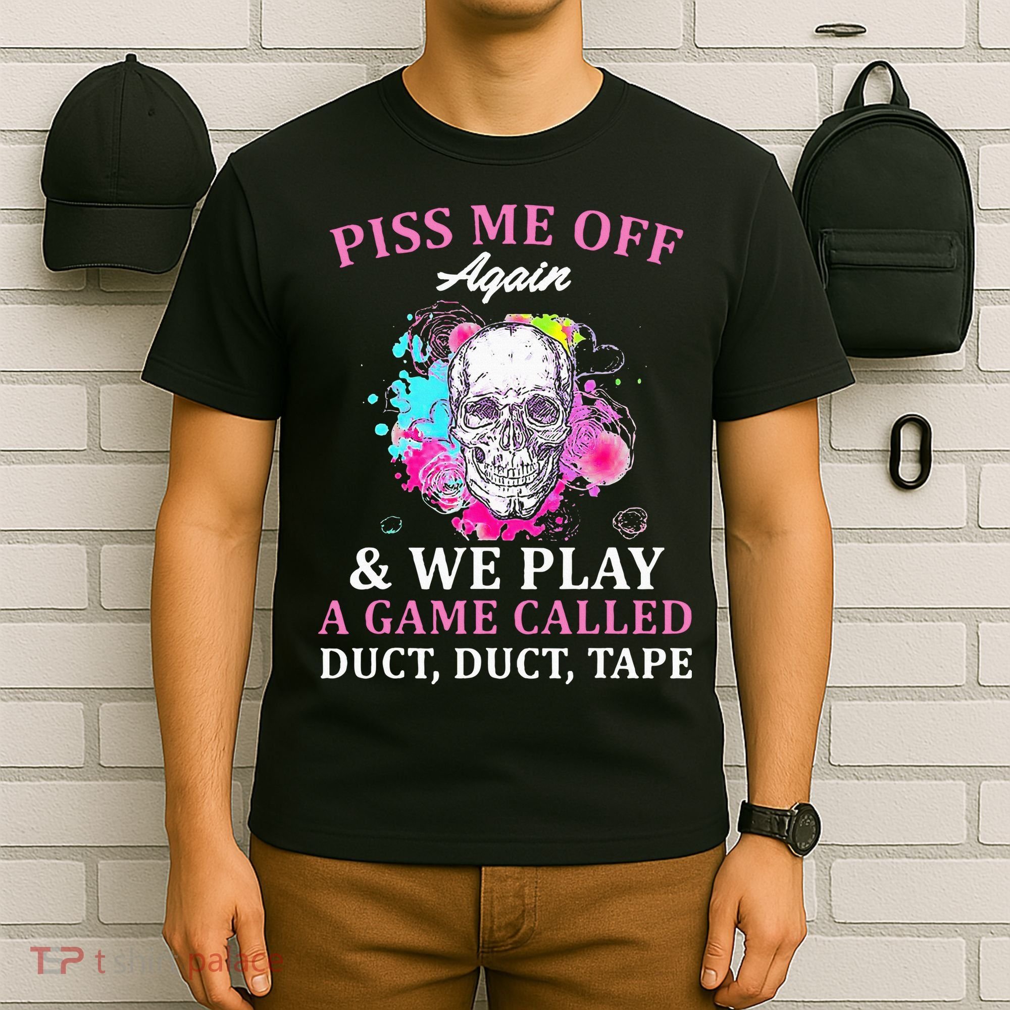 Piss Me Off Again And We Play A Game Called Duct Tape Skull T-Shirt
