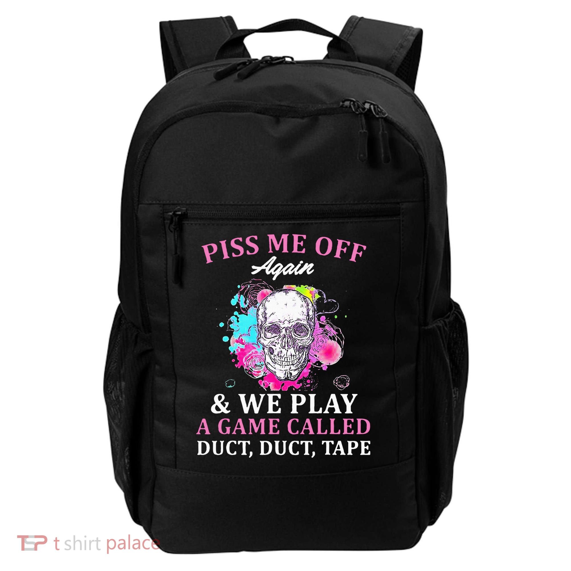 Piss Me Off Again And We Play A Game Called Duct Tape Skull Backpack