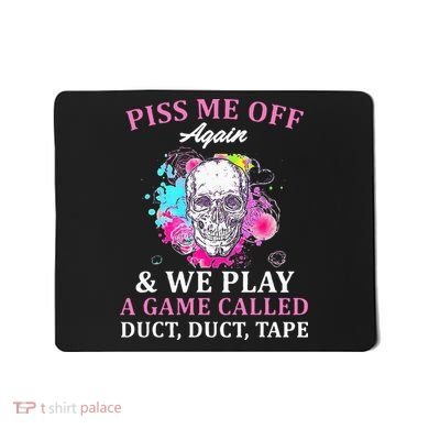 Piss Me Off Again And We Play A Game Called Duct Tape Skull Mousepad