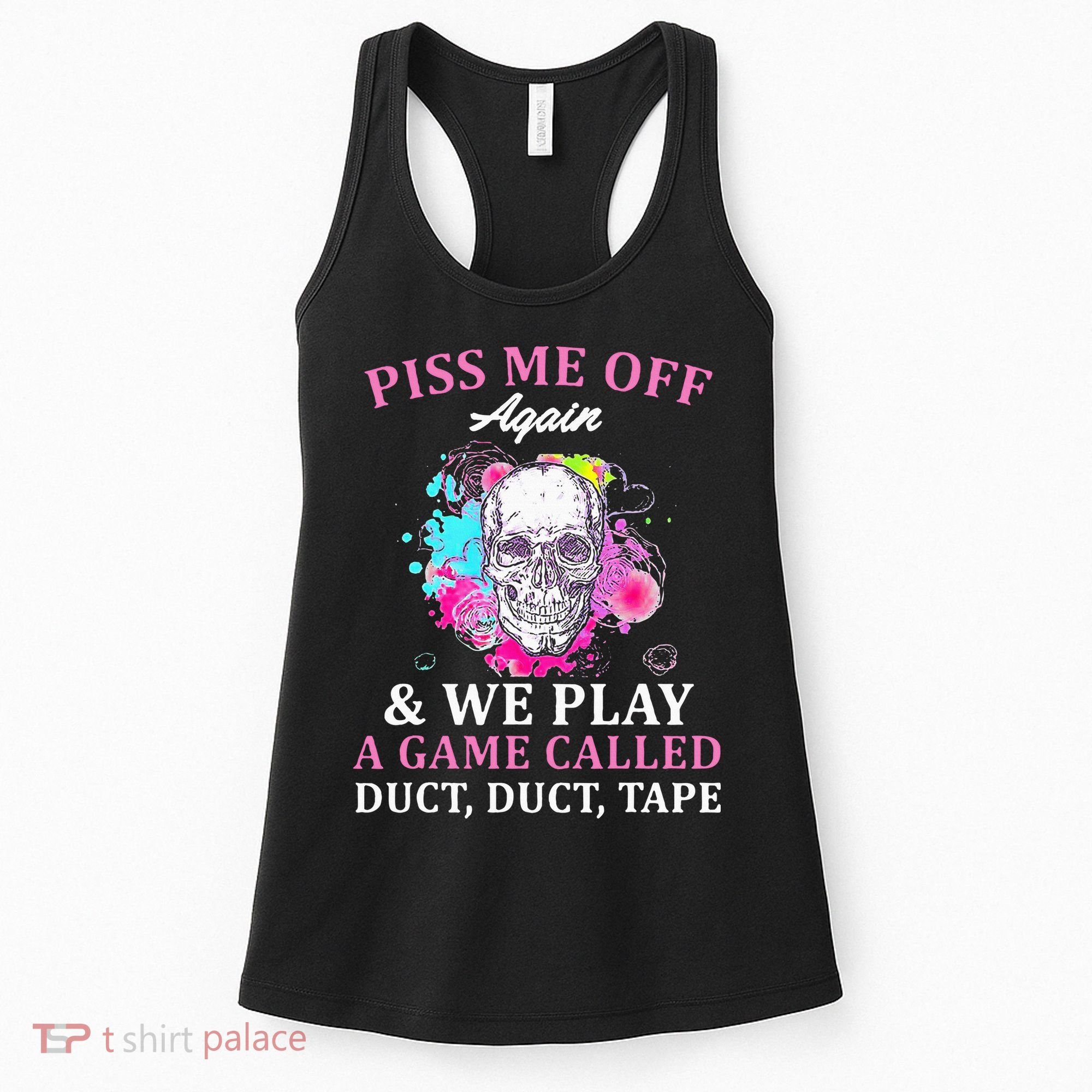 Piss Me Off Again And We Play A Game Called Duct Tape Skull Women's Tank Top