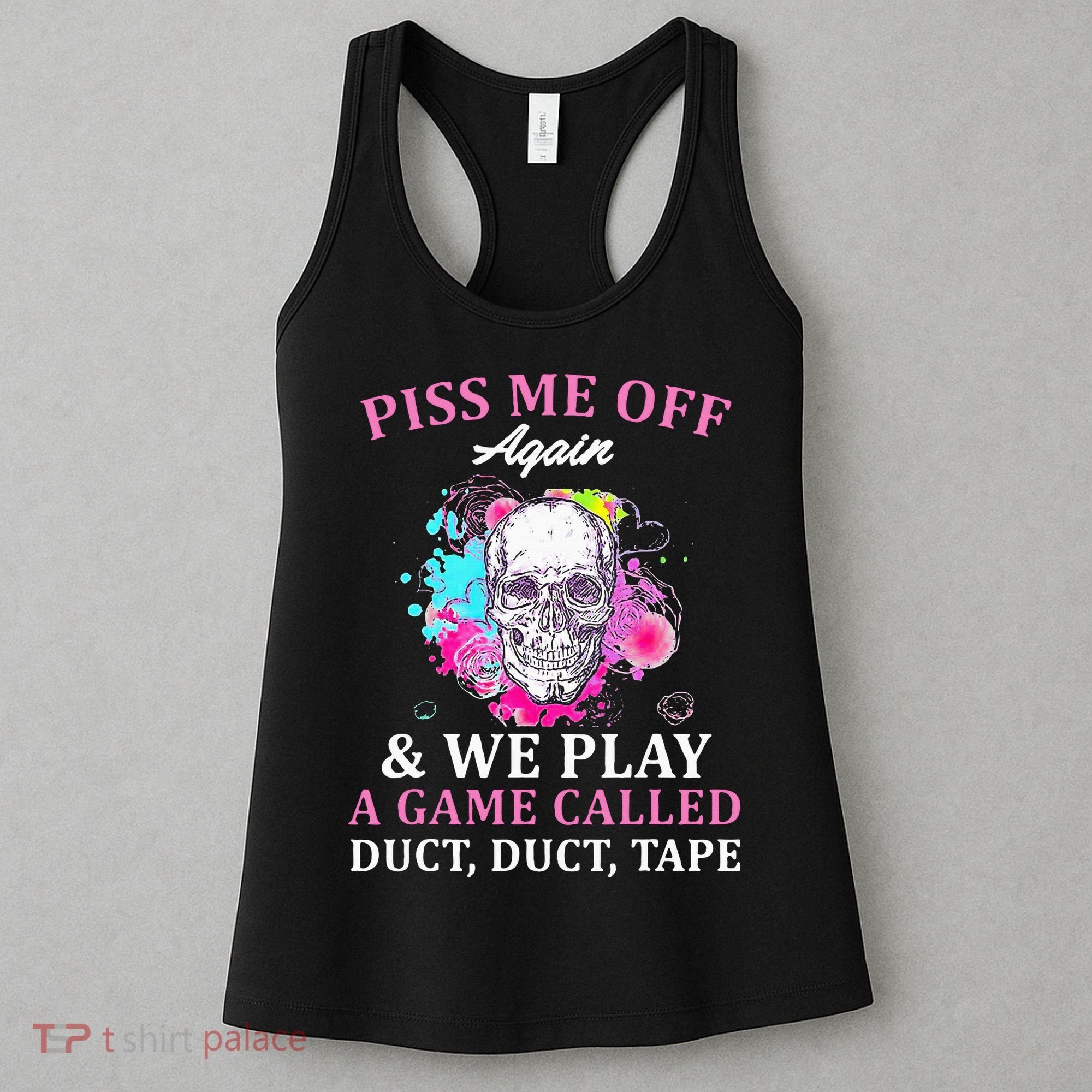 Piss Me Off Again And We Play A Game Called Duct Tape Skull Women's Tank Top