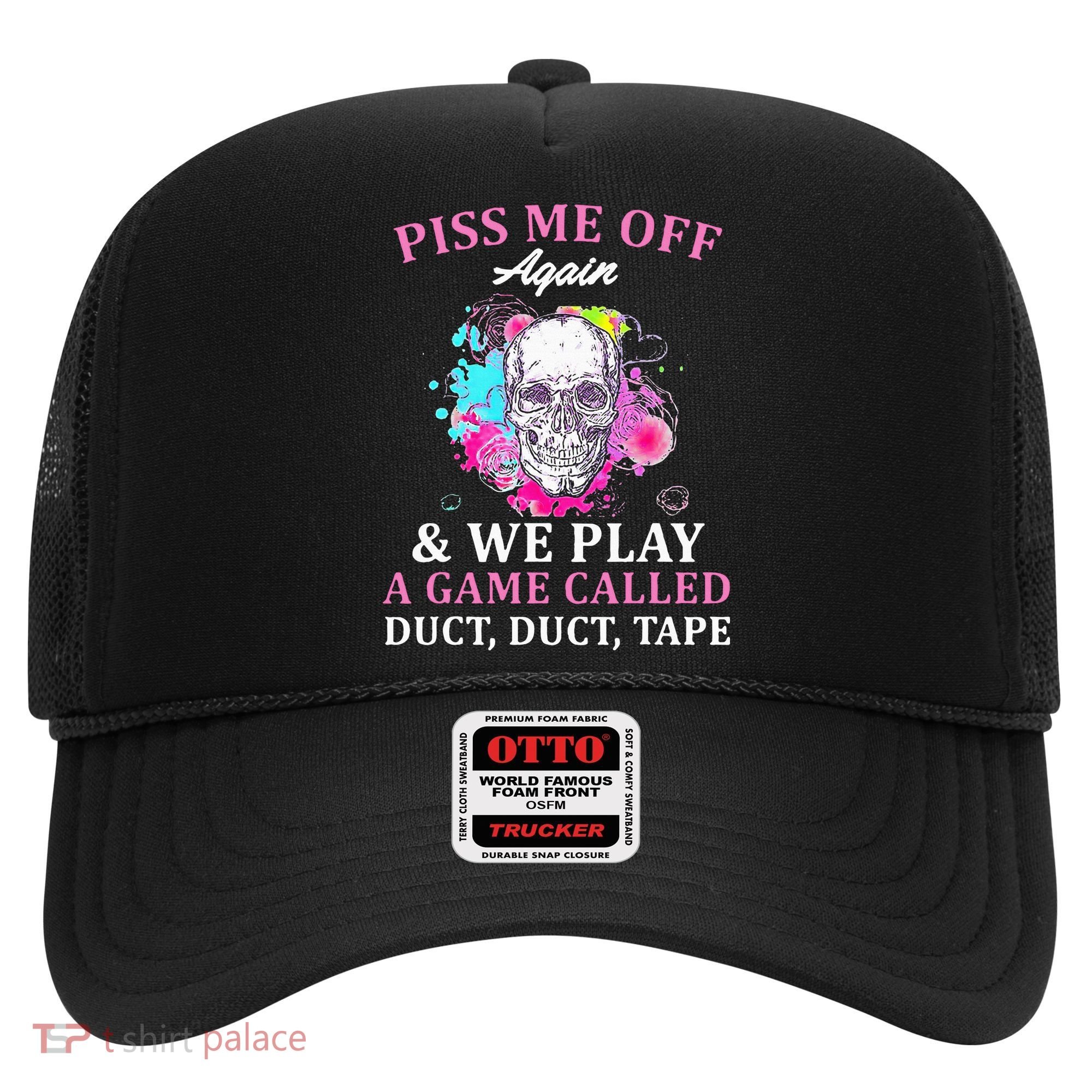 Piss Me Off Again And We Play A Game Called Duct Tape Skull Hat