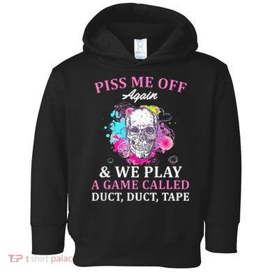Piss Me Off Again And We Play A Game Called Duct Tape Skull Toddler Hoodie