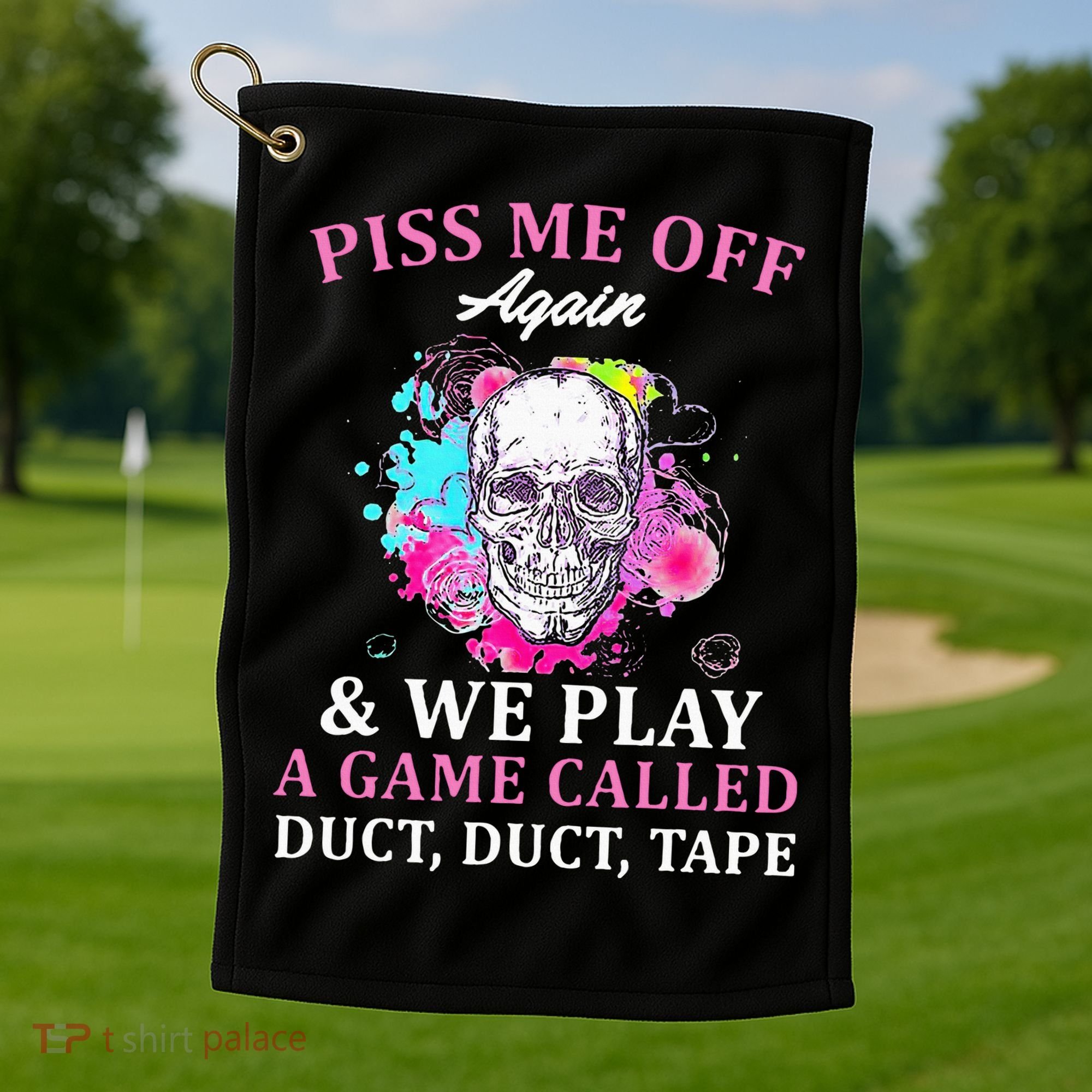 Piss Me Off Again And We Play A Game Called Duct Tape Skull Golf Towel