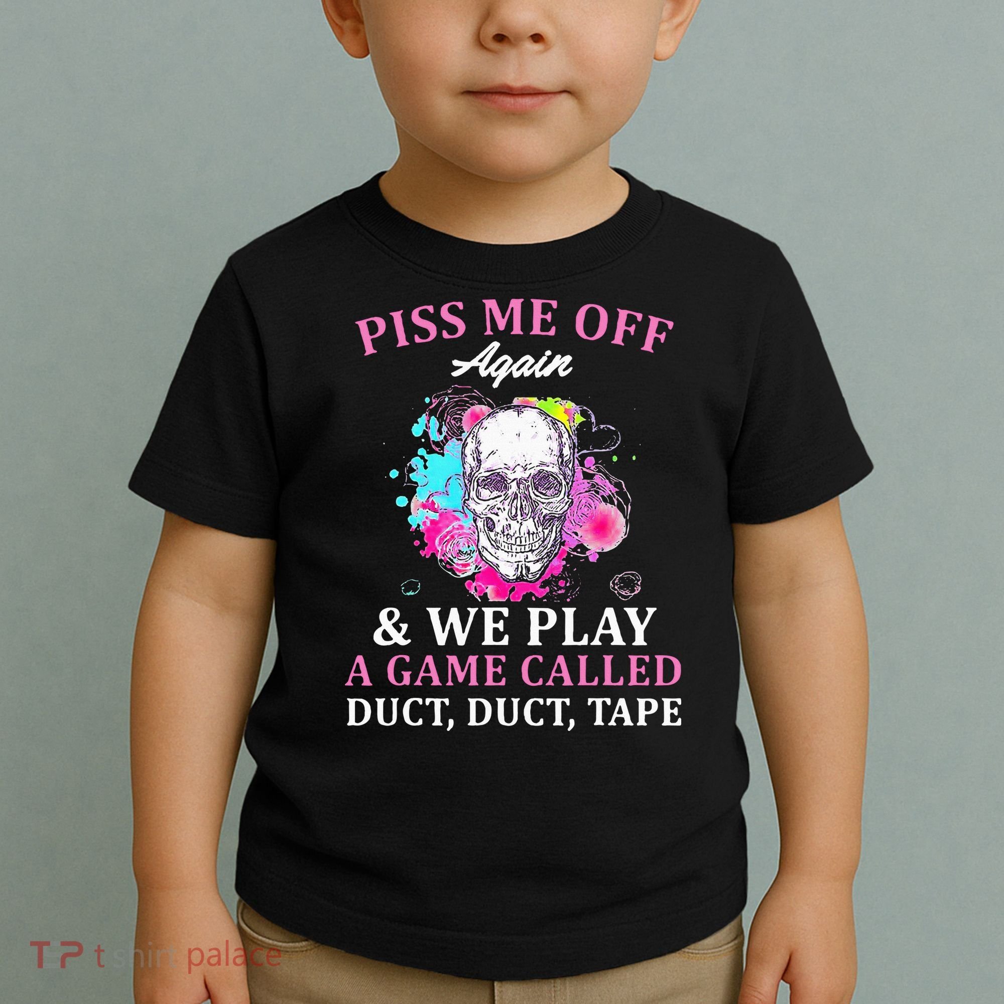 Piss Me Off Again And We Play A Game Called Duct Tape Skull Toddler T-Shirt