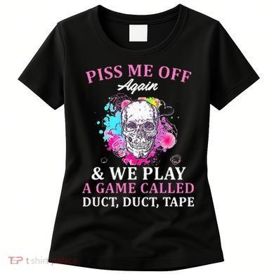 Piss Me Off Again And We Play A Game Called Duct Tape Skull Women's T-Shirt