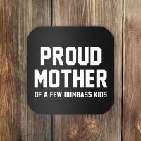 Proud Mother Of A Few Dumbass Kids Funny Coaster thumb 0