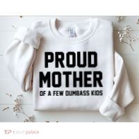 Proud Mother Of A Few Dumbass Kids Funny Sweatshirt thumb 2