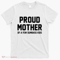 Proud Mother Of A Few Dumbass Kids Funny T-Shirt thumb 0