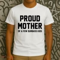 Proud Mother Of A Few Dumbass Kids Funny T-Shirt thumb 3
