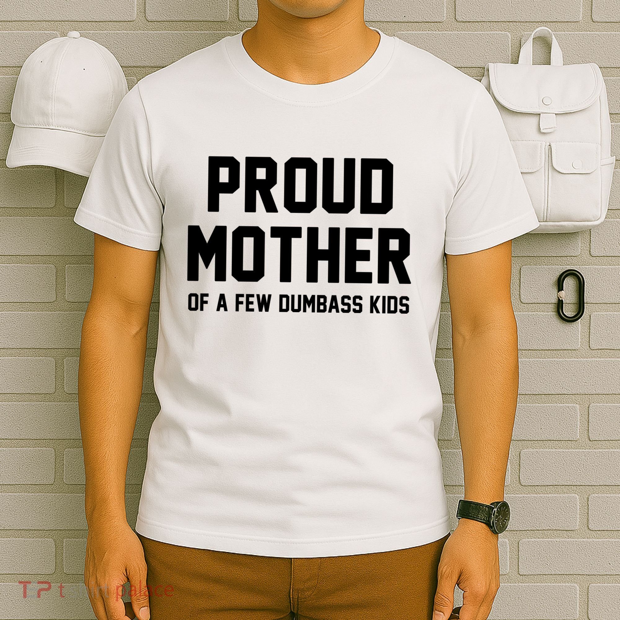 Proud Mother Of A Few Dumbass Kids Funny T-Shirt