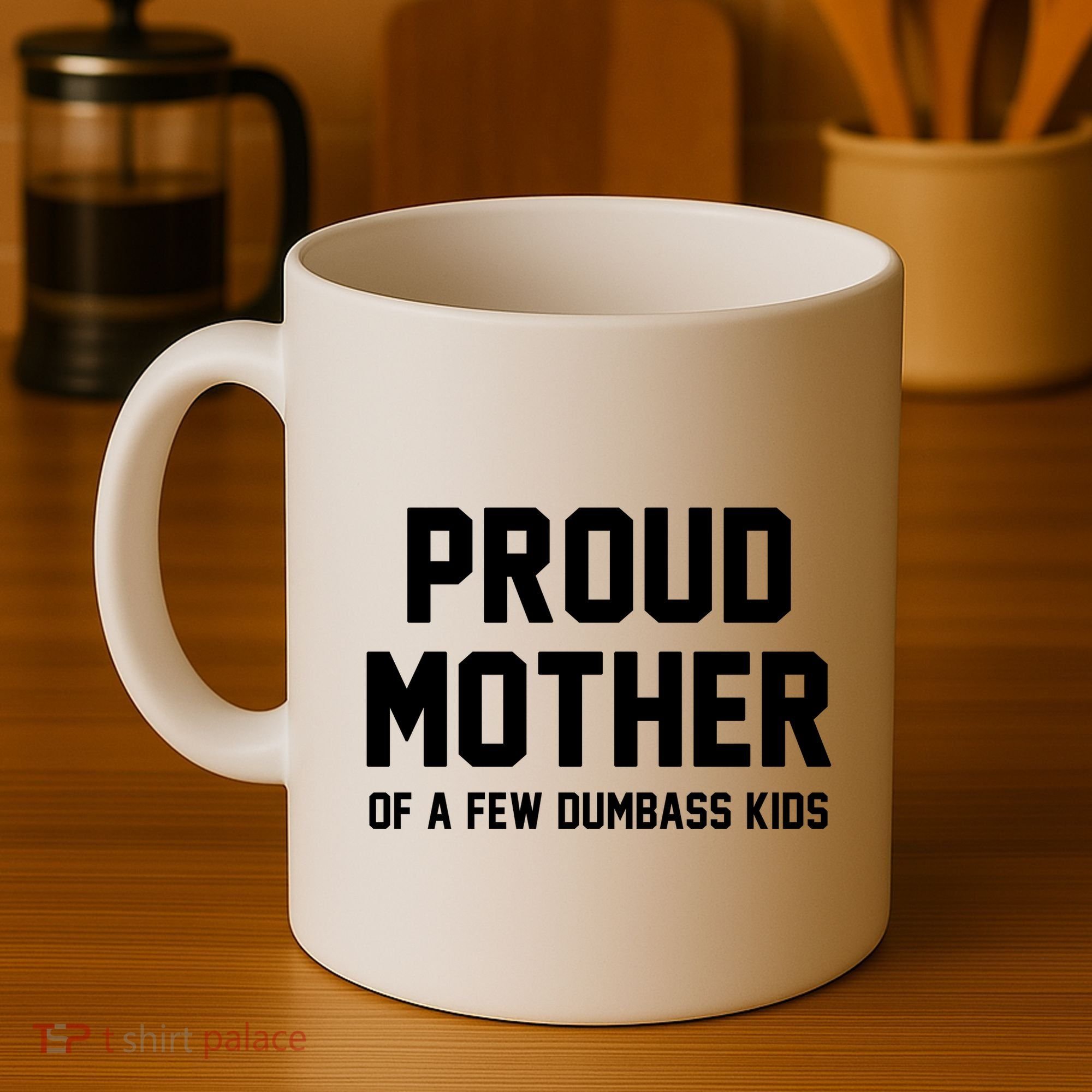 Proud Mother Of A Few Dumbass Kids Funny Coffee Mug