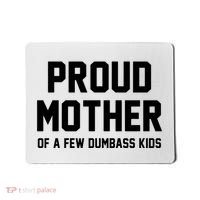 Proud Mother Of A Few Dumbass Kids Funny Mousepad thumb 0