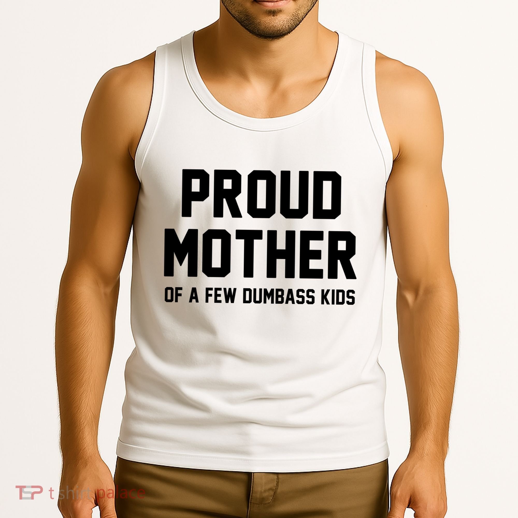 Proud Mother Of A Few Dumbass Kids Funny Tank Top