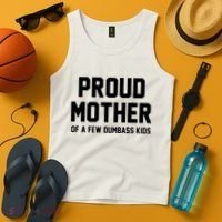 Proud Mother Of A Few Dumbass Kids Funny Tank Top thumb 4