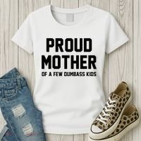 Proud Mother Of A Few Dumbass Kids Funny Women's T-Shirt thumb 3