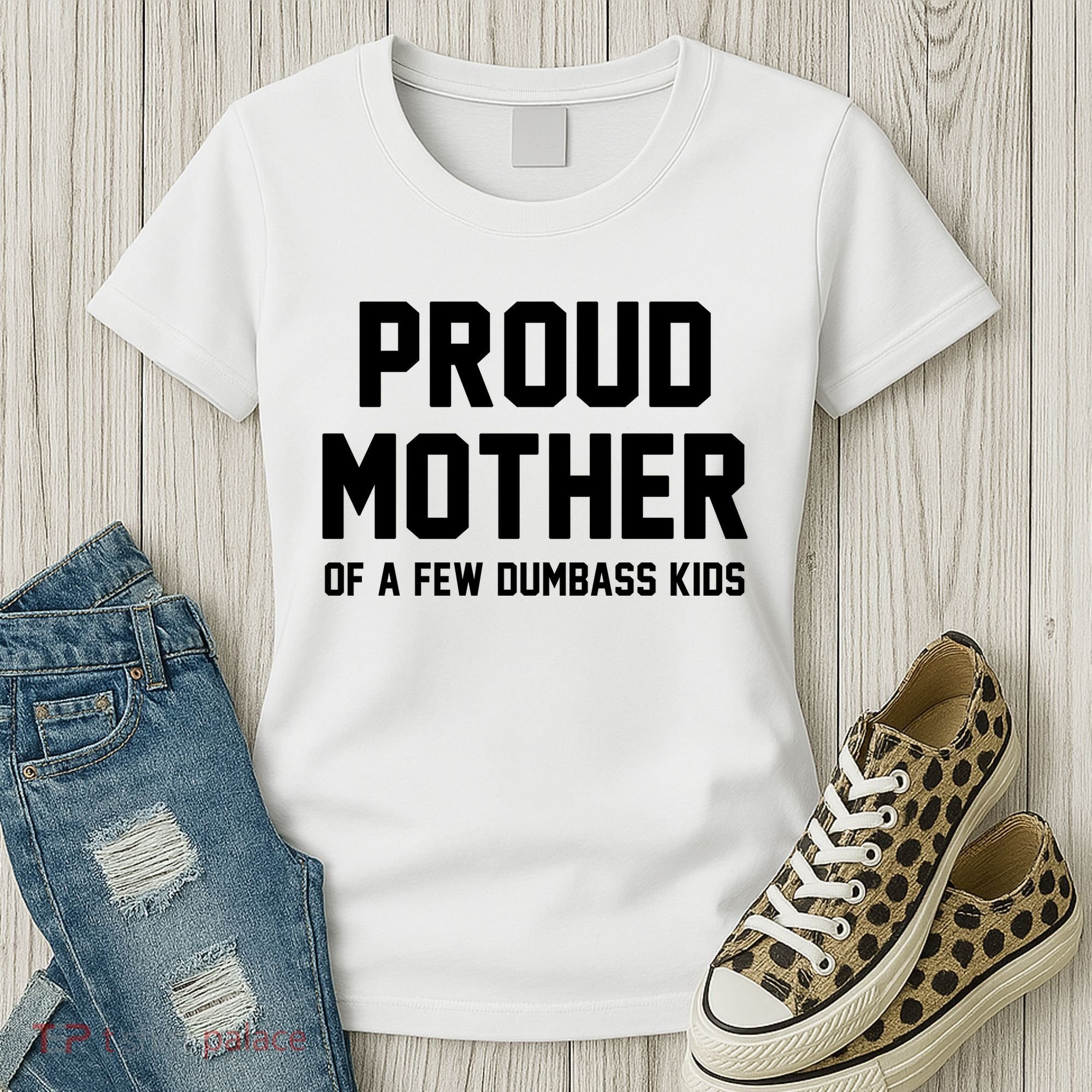 Proud Mother Of A Few Dumbass Kids Funny Women's T-Shirt